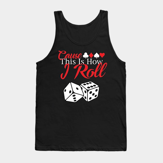 Cause this is how I Roll Tank Top by Litho